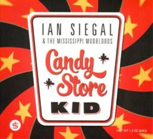 Siegal Ian & The Mississippi Mudblo - Candy Store Kid ryhmässä CD @ Bengans Skivbutik AB (527234)