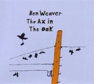 Weaver Ben - Ax In The Oak ryhmässä ME SUOSITTELEMME / Joululahjavinkki: CD @ Bengans Skivbutik AB (530335)