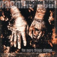 MACHINE HEAD - THE MORE THINGS CHANGE... ryhmässä CD @ Bengans Skivbutik AB (530829)