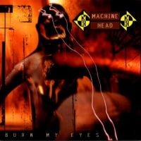 MACHINE HEAD - BURN MY EYES ryhmässä CD @ Bengans Skivbutik AB (530832)