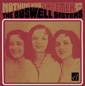 Boswell Sisters - Nothing Was Sweeter Than The Boswel ryhmässä CD @ Bengans Skivbutik AB (536363)