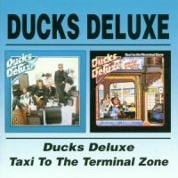 Ducks Deluxe - Ducks Deluxe/Taxi To The Terminal Z ryhmässä CD @ Bengans Skivbutik AB (537183)