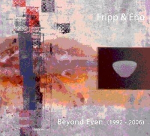 Fripp And Eno - Beyond Even (1992-2006) ryhmässä ME SUOSITTELEMME / Joululahjavinkki: CD @ Bengans Skivbutik AB (537669)