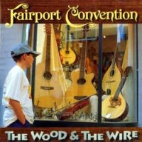 Fairport Convention - Wood & The Wire Remastered ryhmässä CD @ Bengans Skivbutik AB (541898)