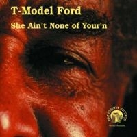 T-Model Ford - She Ain't None Of Your'n ryhmässä CD @ Bengans Skivbutik AB (542502)