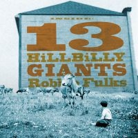 Fulks Robbie - 13 Hillbilly Giants ryhmässä CD @ Bengans Skivbutik AB (542761)