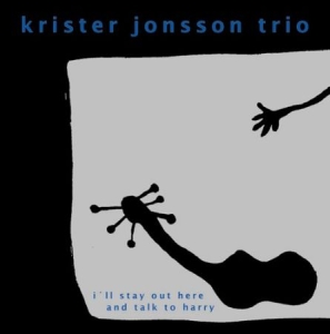 Jonsson Trio Krister - I´ll Stay Out Here And Talk To Harr ryhmässä CD @ Bengans Skivbutik AB (546401)