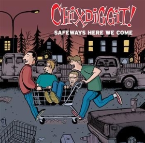 Chixdiggit - Safeways Here We Come ryhmässä CD @ Bengans Skivbutik AB (548714)