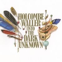 Waller Holcombe - Into The Dark Unknown ryhmässä CD @ Bengans Skivbutik AB (548767)