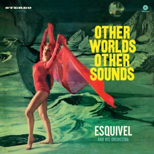 Esquivel And His Orchestra - Other Worlds, Other Sounds ryhmässä VINYYLI @ Bengans Skivbutik AB (5506253)