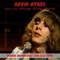 Kevin Ayers & The Whole World - Piknik Broadcast, 30Thjuly, 1970 ryhmässä CD @ Bengans Skivbutik AB (5506541)