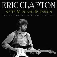 Clapton Eric - After Midnight In Dublin (2 Cd) ryhmässä Minishops / Eric Clapton @ Bengans Skivbutik AB (5508300)