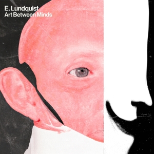 E. Lundquist - Art Between Minds ryhmässä VINYYLI @ Bengans Skivbutik AB (5508536)