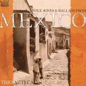 Trio Azteca - Folk Songs And Ballards From Mexico ryhmässä CD @ Bengans Skivbutik AB (5509198)