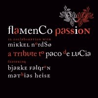 Flamenco Passion / Nordsø / Knudsen - Tribute To Paco De Lucia ryhmässä CD @ Bengans Skivbutik AB (5509296)