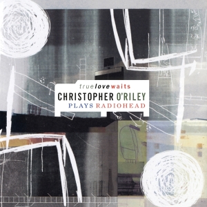 Christopher O'riley - True Love Waits ryhmässä VINYYLI @ Bengans Skivbutik AB (5509340)