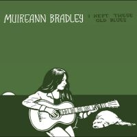 Muireann Bradley - I Kept These Old Blues ryhmässä VINYYLI @ Bengans Skivbutik AB (5509487)