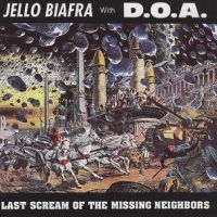 Biafra Jello With Doa - Last Scream Of The Missing Neighbor ryhmässä ME SUOSITTELEMME / Perjantain julkaisut / Perjantai 29 marraskuuta 2024 @ Bengans Skivbutik AB (5510326)