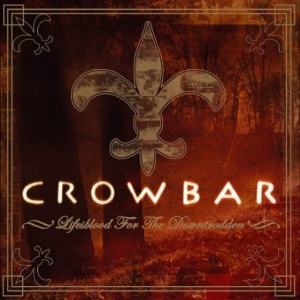 Crowbar - Lifesblood For The Downtrodden ryhmässä CD @ Bengans Skivbutik AB (5510597)