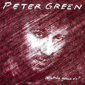 Peter Green - Whatcha Gonna Do? ryhmässä -Startsida MOV @ Bengans Skivbutik AB (5511428)