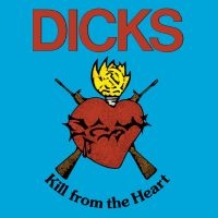 Dicks - Kill From The Heart ryhmässä VINYYLI @ Bengans Skivbutik AB (5511959)