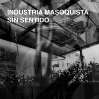 Industria Masoquista - Sin Sentido ryhmässä ME SUOSITTELEMME / Joululahjavinkki: CD @ Bengans Skivbutik AB (5512871)