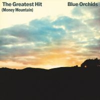 Blue Orchids - The Greatest Hit (Money Mountain) ryhmässä VINYYLI @ Bengans Skivbutik AB (5513058)