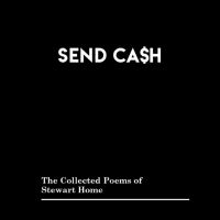 Stewart Home - Send Cash: The Collected Poems Of S ryhmässä ME SUOSITTELEMME / Perjantain julkaisut / Fredag den 12:e Jan 24 @ Bengans Skivbutik AB (5513127)