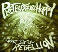 Pretend You're Happy - The Great Joyful Rebellion ryhmässä CD @ Bengans Skivbutik AB (5513396)