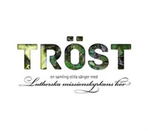 Lutherska Missionskyrkans Kör - Tröst - En Samling Stilla Sånger ryhmässä CD @ Bengans Skivbutik AB (551359)