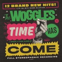 Woggles The - Time Has Come ryhmässä Kommande produkter - 10 procent @ Bengans Skivbutik AB (5513881)