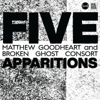 Goodheart Matthew & Broken Ghost C - Five Apparitions ryhmässä Kommande produkter - 10 procent @ Bengans Skivbutik AB (5514725)