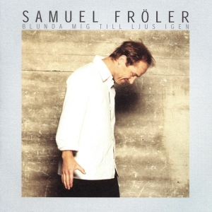 Samuel Fröler - Blunda Mig Till Ljus Igen ryhmässä CD @ Bengans Skivbutik AB (5514957)