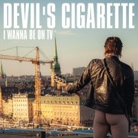 Devils Cigarette - I Wanna Be On Tv ryhmässä CD @ Bengans Skivbutik AB (5515000)