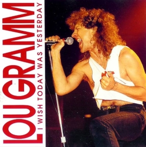 Lou Gramm - I Wish Today Was Yesterday ryhmässä CD @ Bengans Skivbutik AB (5515100)