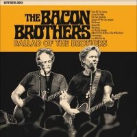 The Bacon Brothers - Ballad Of The Brothers ryhmässä Kommande produkter - 10 procent @ Bengans Skivbutik AB (5515314)