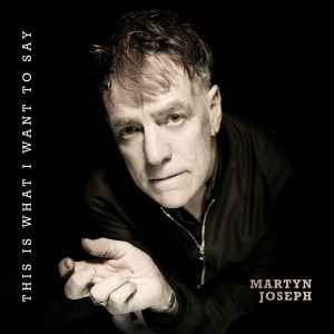 Martyn Joseph - This Is What I Want To Say ryhmässä CD @ Bengans Skivbutik AB (5515448)