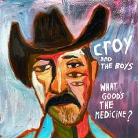 Croy & The Boys - What Good's The Medicine? ryhmässä VINYYLI @ Bengans Skivbutik AB (5515497)