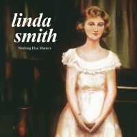 Linda Smith - Nothing Else Matters ryhmässä VINYYLI @ Bengans Skivbutik AB (5515821)