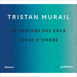 Murail Tristan - Le Partages Des Eaux & Terre D'ombr ryhmässä ME SUOSITTELEMME / Joululahjavinkki: CD @ Bengans Skivbutik AB (5516079)