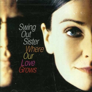 Swing Out Sister - Where Our Love Grows ryhmässä ME SUOSITTELEMME / Joululahjavinkki: CD @ Bengans Skivbutik AB (5516287)