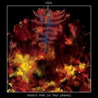 Coil - Moon's Milk In Four Phases ryhmässä Kommande produkter - 10 procent @ Bengans Skivbutik AB (5517009)