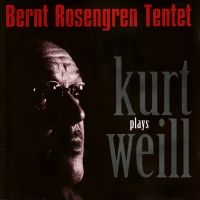 Rosengren Bernt Tentet - Plays Kurt Weill ryhmässä CD @ Bengans Skivbutik AB (5517121)