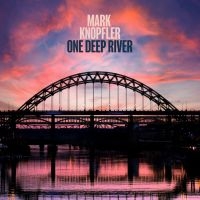 Mark Knopfler - One Deep River ryhmässä Kommande produkter - 10 procent @ Bengans Skivbutik AB (5517163)