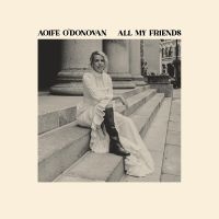 O'donovan Aoife - All My Friends ryhmässä Kommande produkter - 10 procent @ Bengans Skivbutik AB (5517189)