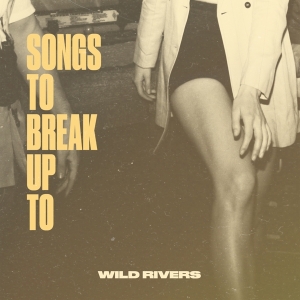 Wild Rivers - Songs To Break Up To ryhmässä VINYYLI @ Bengans Skivbutik AB (5517654)