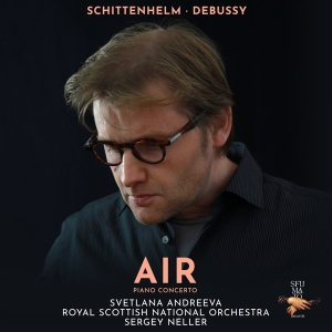 Svetlana Andreeva & Royal Scottish National Orchestra & Sergey Neller - Air (Schittenhelm & Debussy - Piano Concerto) ryhmässä Kommande produkter - 10 procent @ Bengans Skivbutik AB (5517681)