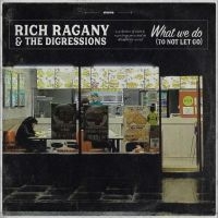 Ragany Rich & The Digressions - What We Do (To Not Let Go) ryhmässä CD @ Bengans Skivbutik AB (5517738)