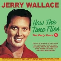 Wallace Jerry - How The Time Flies The Early Years ryhmässä CD @ Bengans Skivbutik AB (5518041)