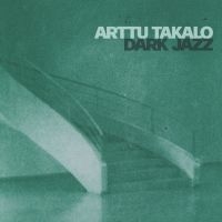 Arttu Takalo - Dark Jazz ryhmässä Kommande produkter - 10 procent @ Bengans Skivbutik AB (5518069)